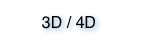 3D / 4D