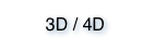 3D / 4D